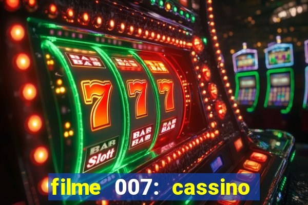 filme 007: cassino royale completo dublado youtube